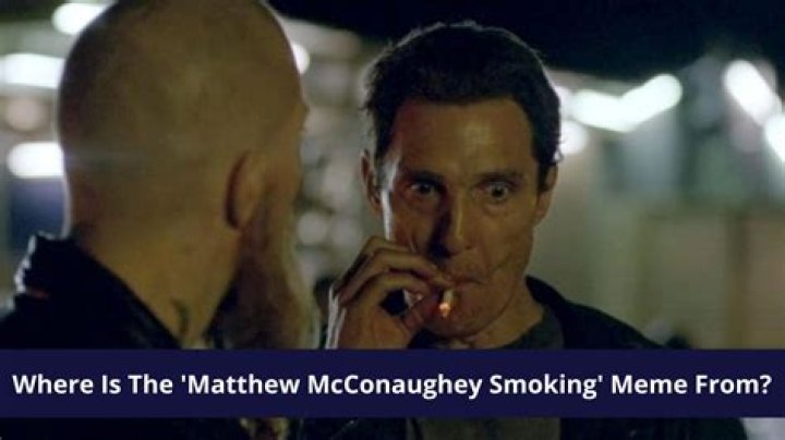 Matthew McConaughey Smoking Meme Explained – What Does It Mean?